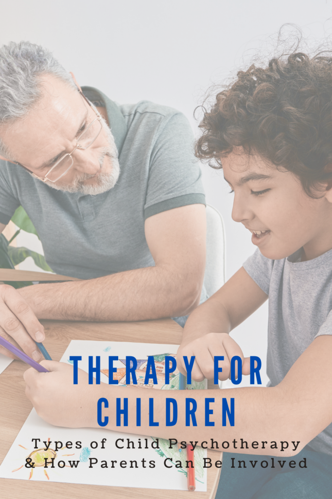 Therapy for Children: Types of therapy that work well for children, what therapy sessions look like, and how parents can be involved. Young boy drawing a picture while an older male therapist watches. Text overlay says: Therapy for Children: Types of Child Psychotherapy and How Parents Can Be Involved.